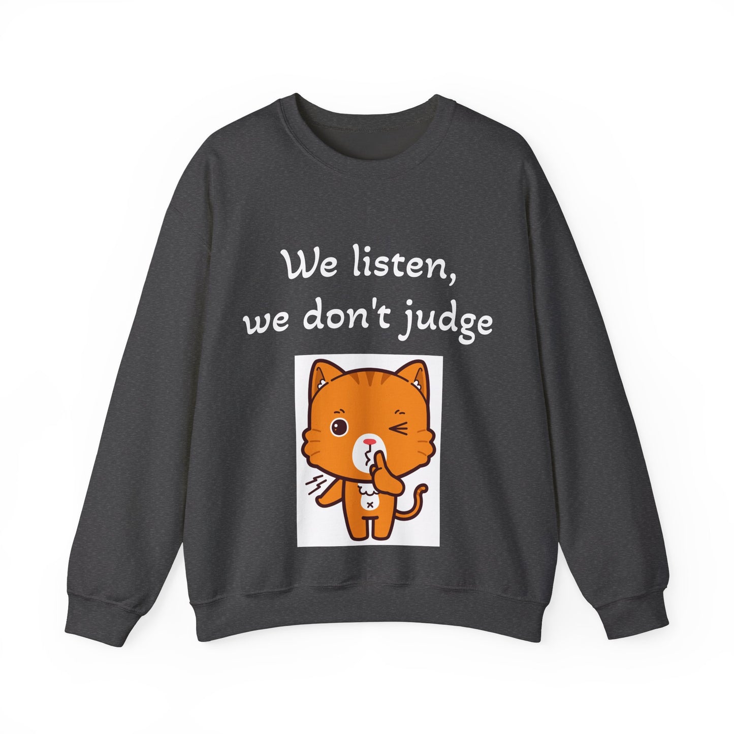 We Listen, We Don't Judge Cat Sweatshirt - Cozy Unisex Heavy Blend Crewneck