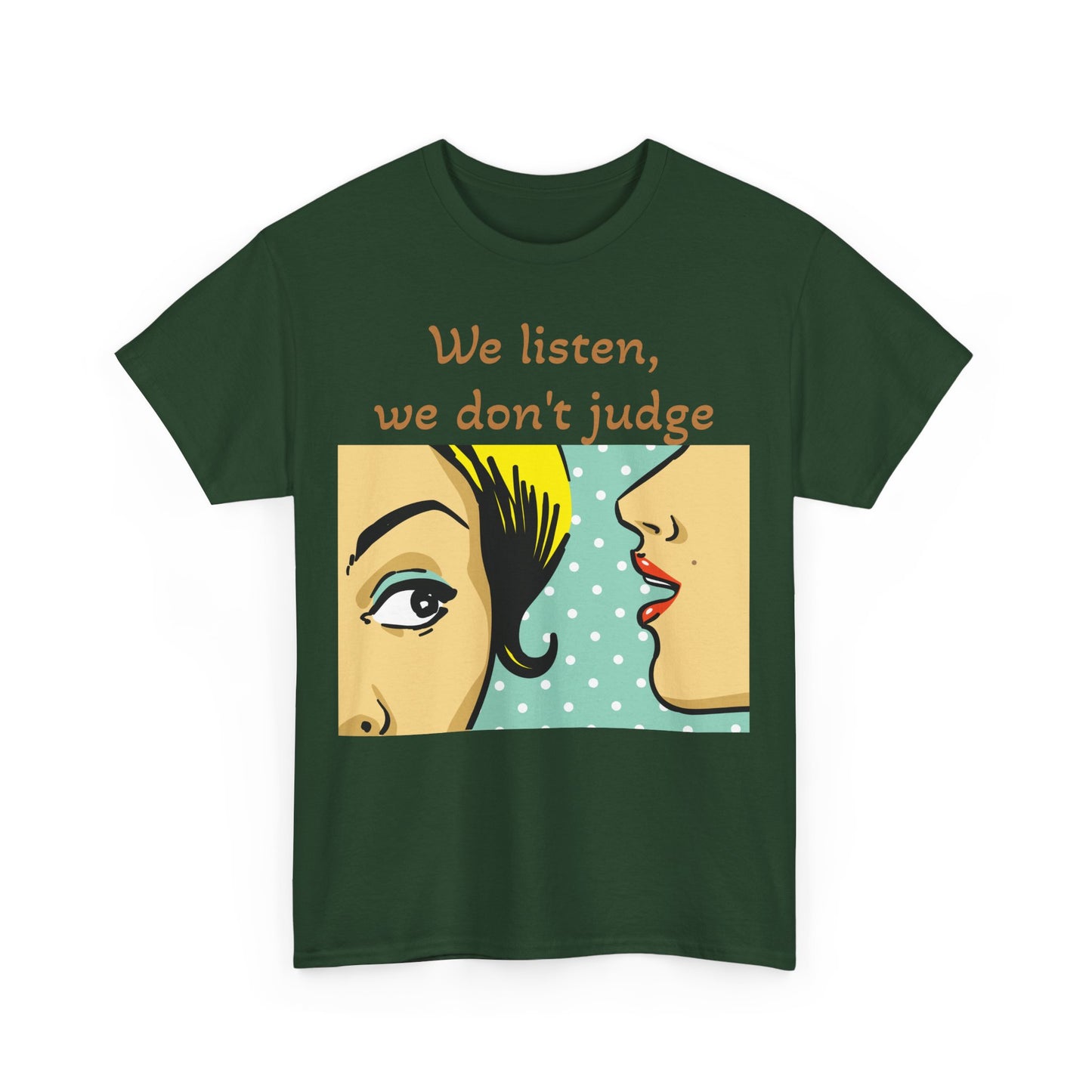 We Listen, We Don't Judge. Unisex Heavy Cotton Tee