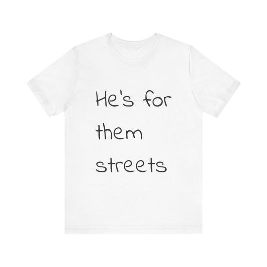 White Unisex Tee - 'He's for them streets' - Casual Streetwear Style