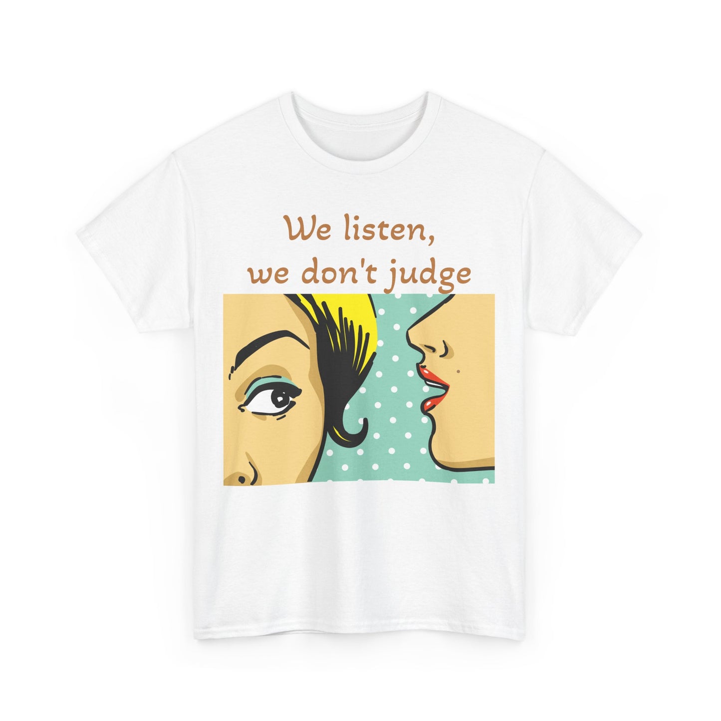 We Listen, We Don't Judge. Unisex Heavy Cotton Tee