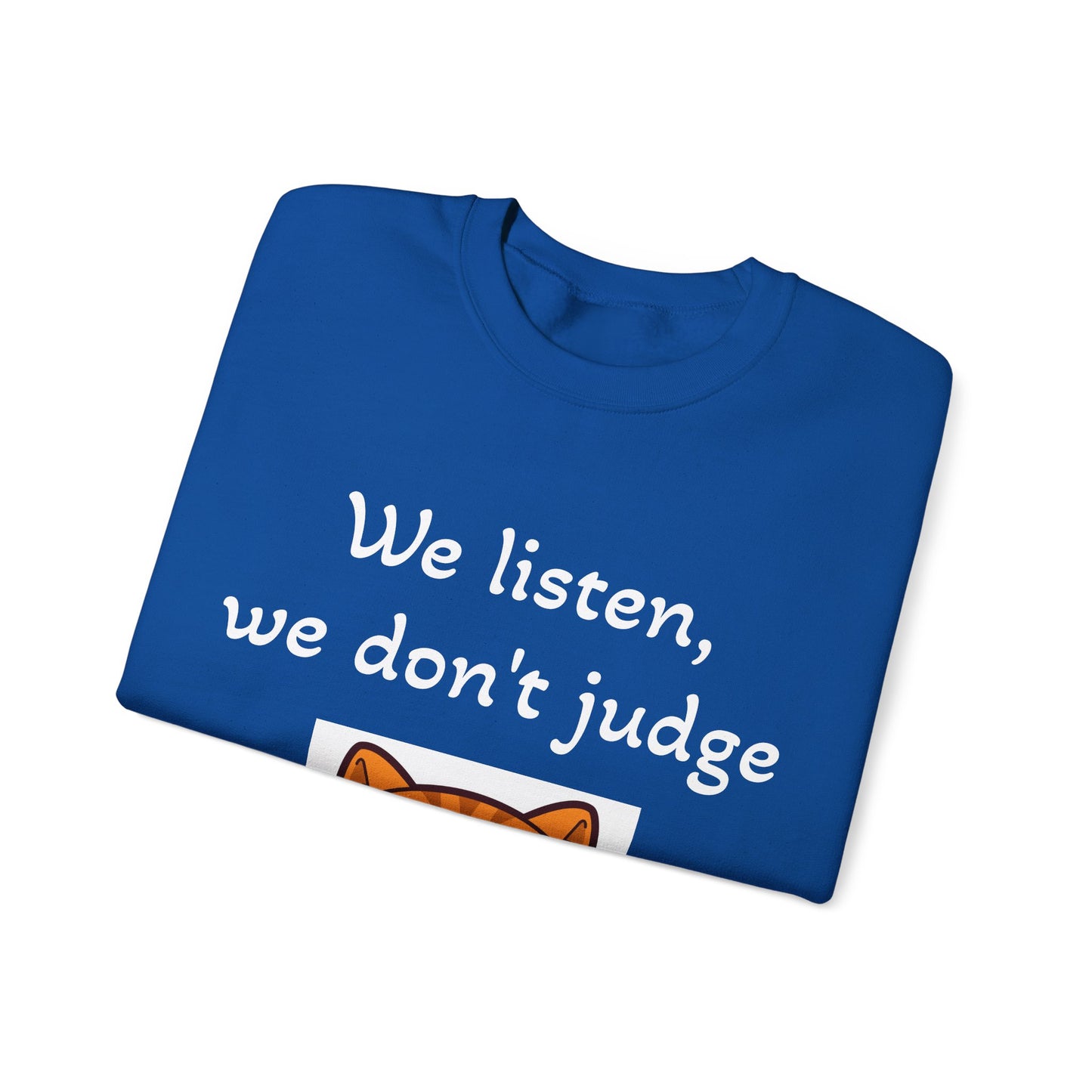 We Listen, We Don't Judge Cat Sweatshirt - Cozy Unisex Heavy Blend Crewneck